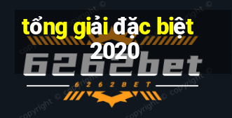 tổng giải đặc biệt 2020