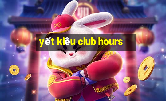 yết kiêu club hours