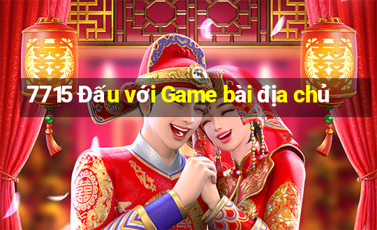 7715 Đấu với Game bài địa chủ