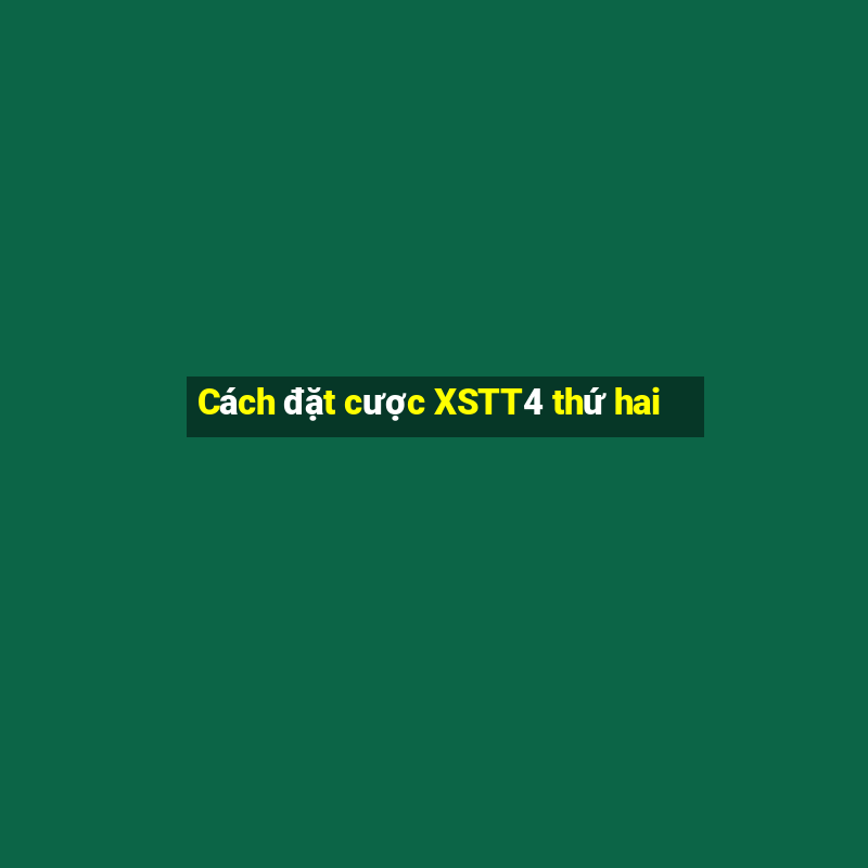 Cách đặt cược XSTT4 thứ hai