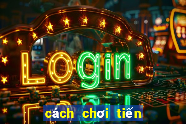 cách chơi tiến lên online