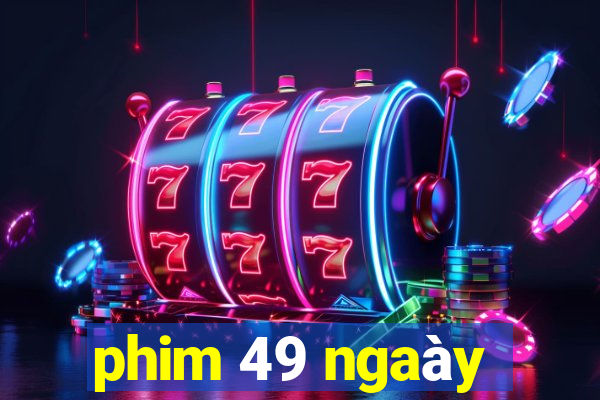 phim 49 ngaày