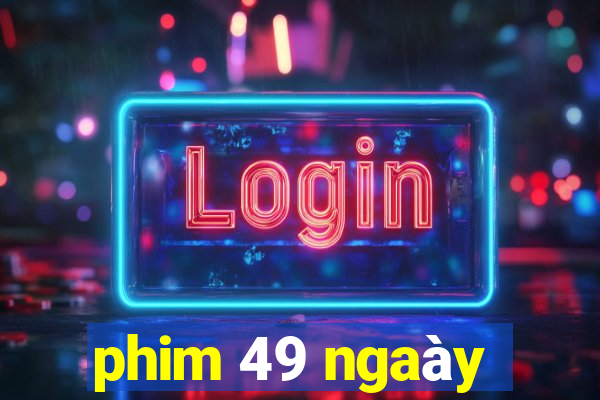 phim 49 ngaày