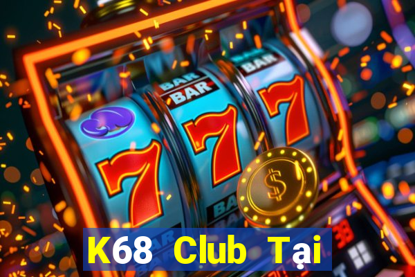 K68 Club Tại Game Bài Đổi Thưởng