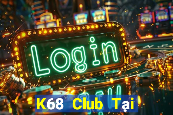 K68 Club Tại Game Bài Đổi Thưởng