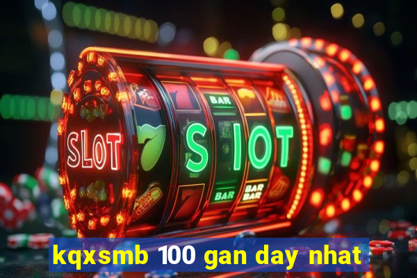 kqxsmb 100 gan day nhat