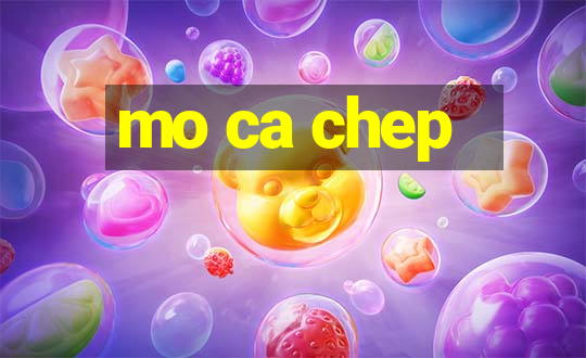 mo ca chep