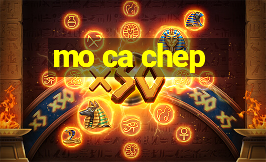 mo ca chep