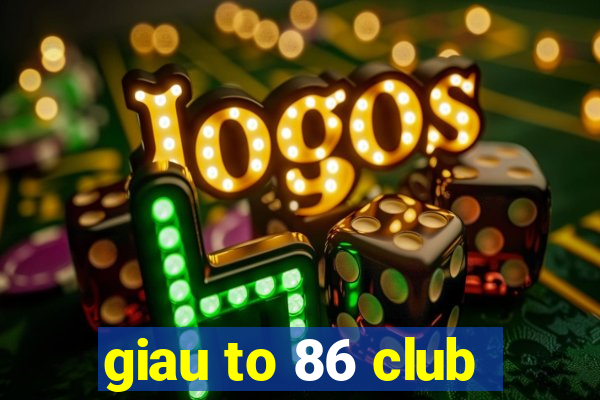 giau to 86 club