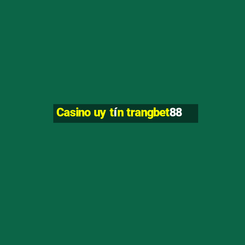 Casino uy tín trangbet88