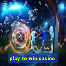 play to win casino