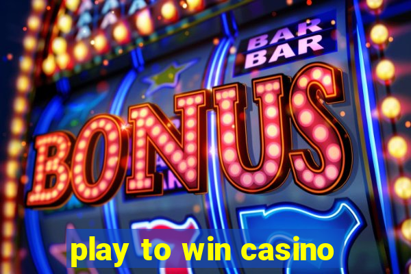 play to win casino