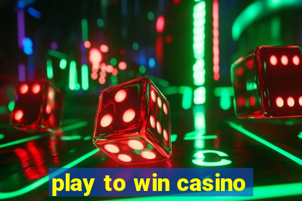 play to win casino