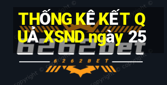 THỐNG KÊ KẾT QUẢ XSND ngày 25