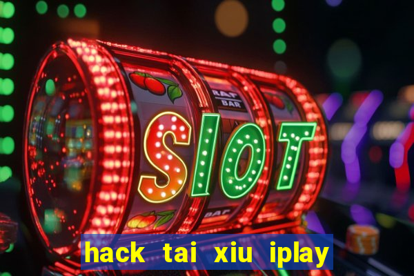 hack tai xiu iplay game bài đổi thưởng