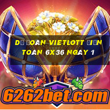 Dự Đoán vietlott Điện Toán 6x36 ngày 1