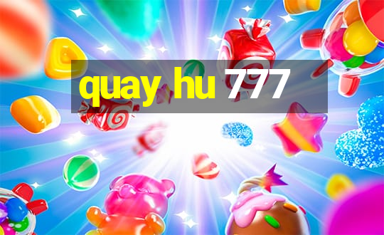 quay hu 777