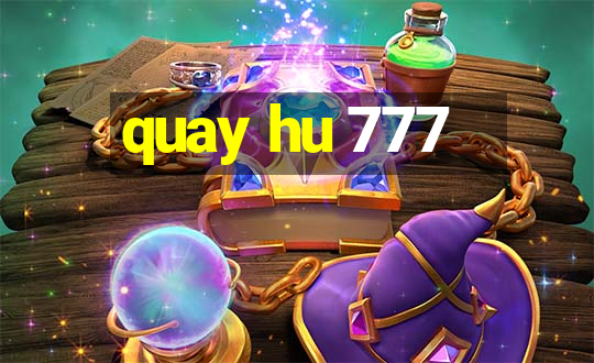 quay hu 777