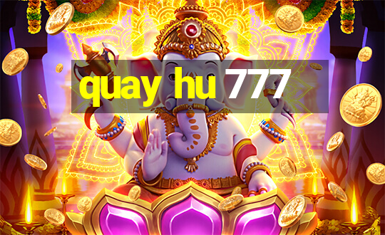 quay hu 777