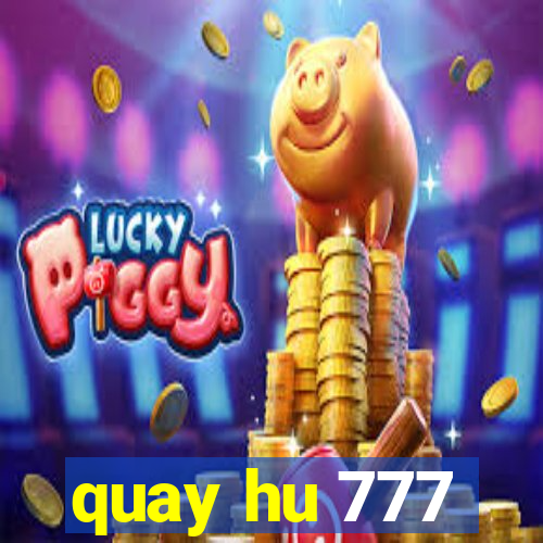 quay hu 777