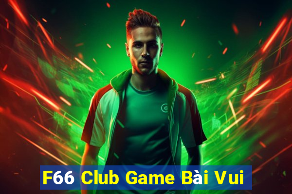 F66 Club Game Bài Vui