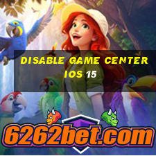 disable game center ios 15