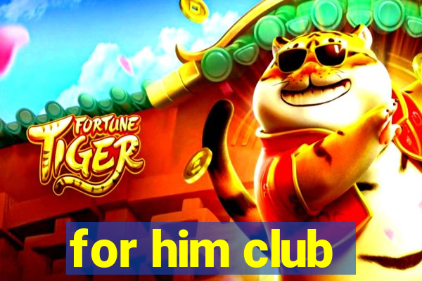 for him club