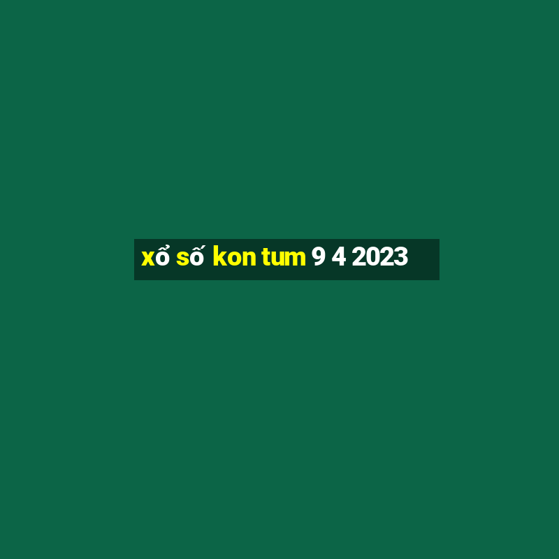 xổ số kon tum 9 4 2023