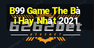 B99 Game The Bài Hay Nhất 2021