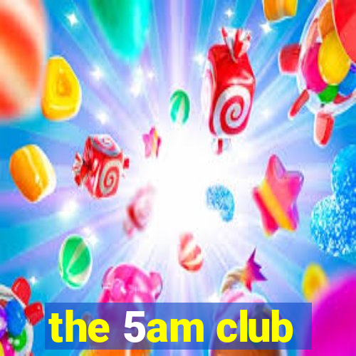 the 5am club