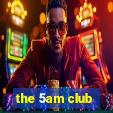 the 5am club