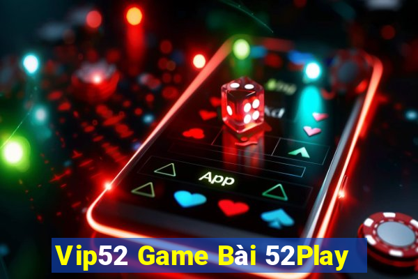 Vip52 Game Bài 52Play