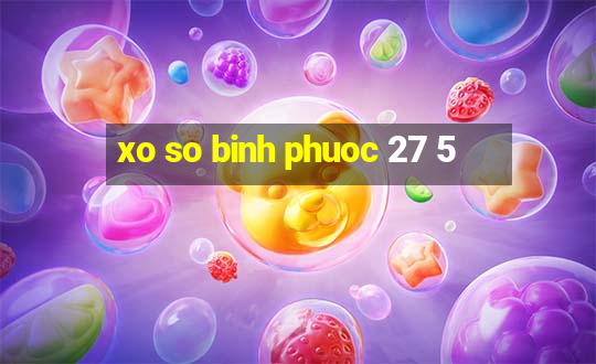 xo so binh phuoc 27 5