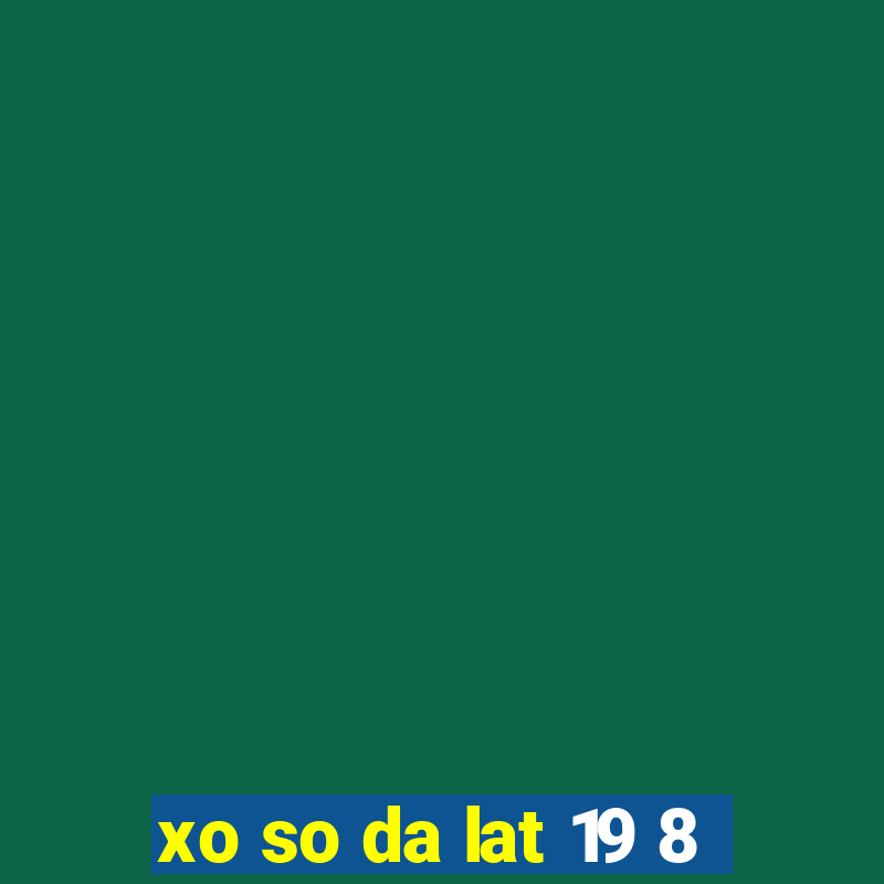 xo so da lat 19 8