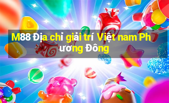 M88 Địa chỉ giải trí Việt nam Phương Đông