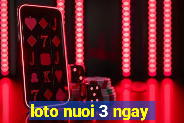 loto nuoi 3 ngay