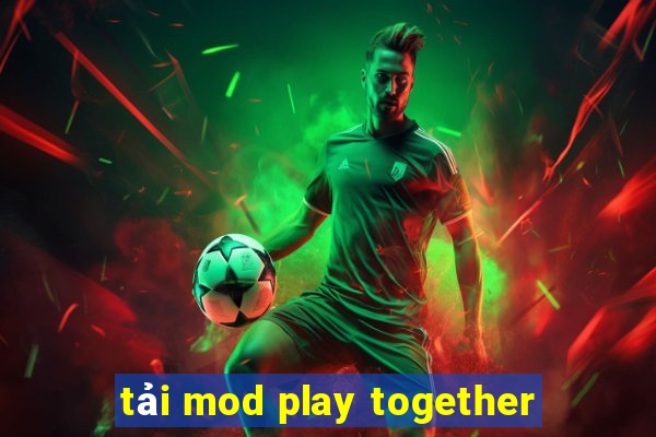 tải mod play together