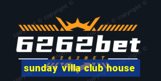 sunday villa club house