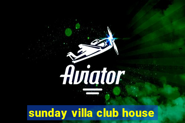 sunday villa club house