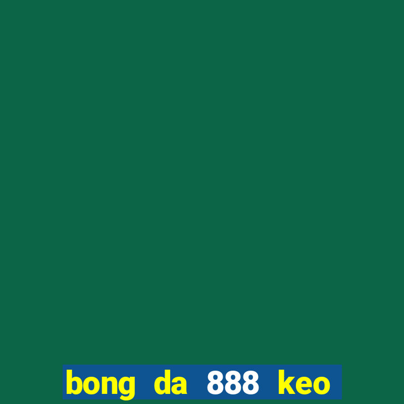 bong da 888 keo nha cai