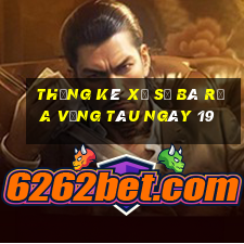 Thống kê Xổ Số Bà Rịa Vũng Tàu ngày 19