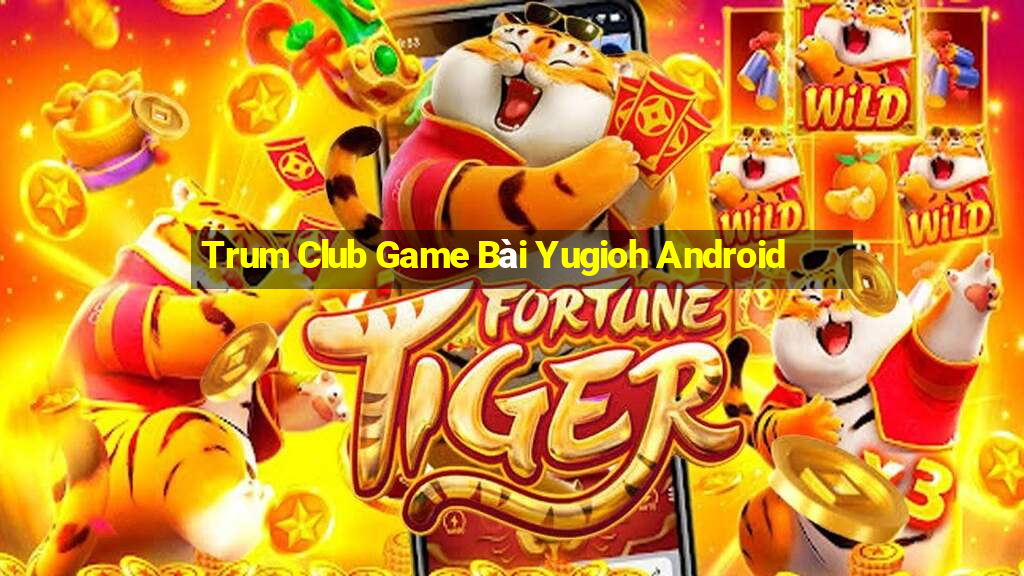 Trum Club Game Bài Yugioh Android