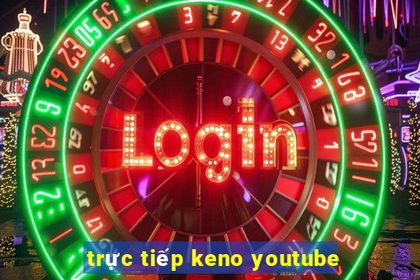 trực tiếp keno youtube