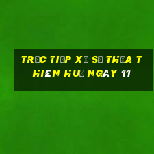 Trực tiếp Xổ Số thừa thiên huế ngày 11