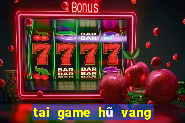 tai game hũ vang đổi thưởng