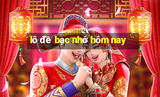 lô đề bạc nhớ hôm nay