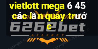 vietlott mega 6 45 các lần quay trước