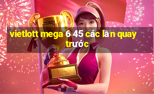 vietlott mega 6 45 các lần quay trước