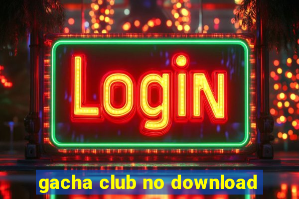 gacha club no download