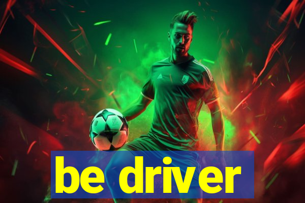 be driver